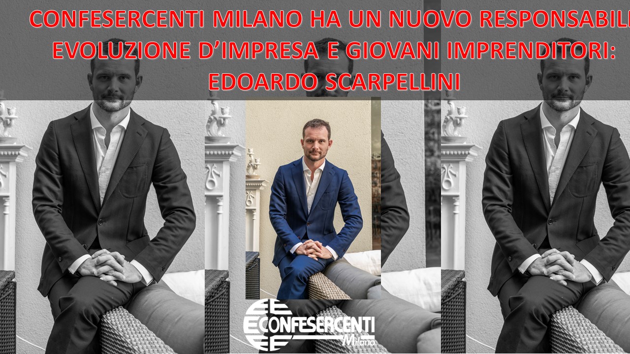 CONFESERCENTI MILANO HA UN NUOVO RESPONSABILE EVOLUZIONE D’IMPRESA E GIOVANI IMPRENDITORI: EDOARDO SCARPELLINI