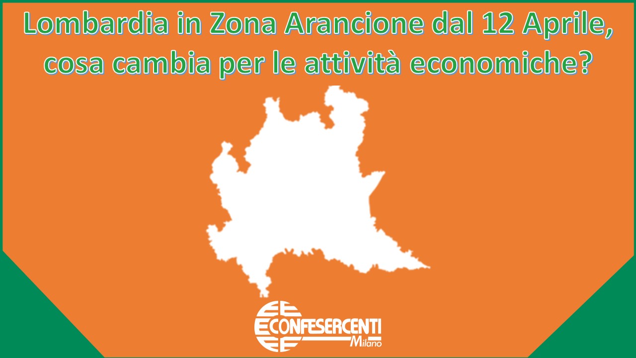 Lombardia in Zona Arancione dal 12 Aprile, cosa cambia per le attività economiche?