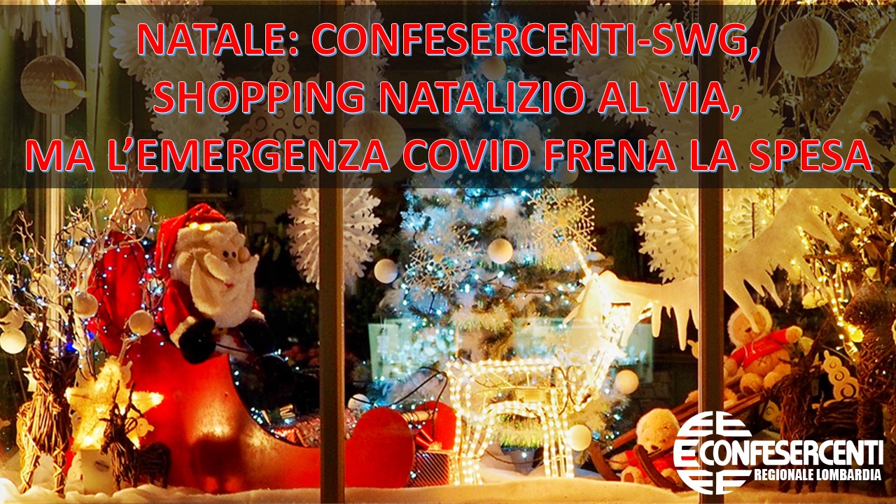 NATALE: CONFESERCENTI-SWG, SHOPPING NATALIZIO AL VIA, IL 53% DEI LOMBARDI COMPRERA’ REGALI NELLE PROSSIME DUE SETTIMANE, SI TORNA NEI NEGOZI. MA L’EMERGENZA COVID FRENA LA SPESA: NEL PAESE -4,7 MILIARDI DI EURO RISPETTO AL 2019