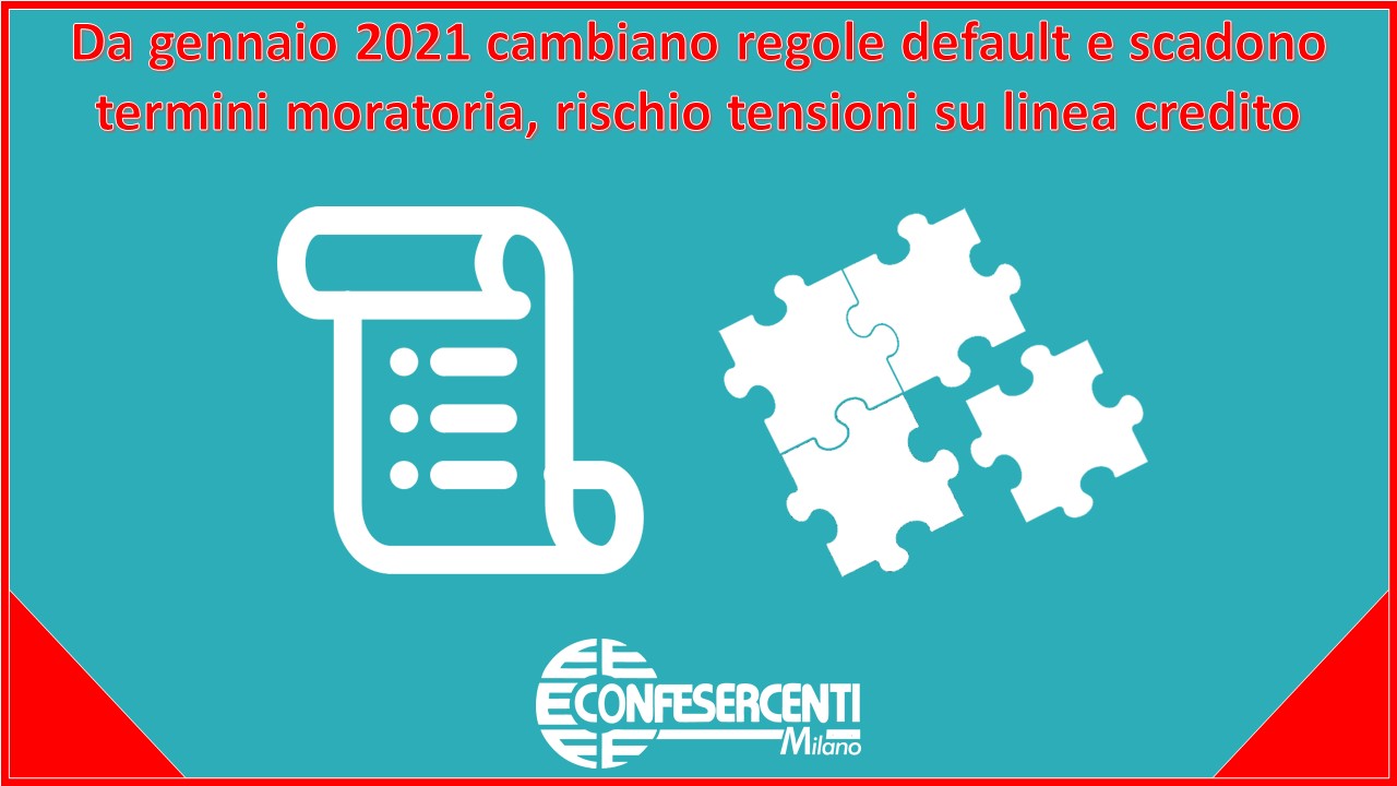 Da gennaio 2021 cambiano regole default e scadono termini moratoria, rischio tensioni su linea credito