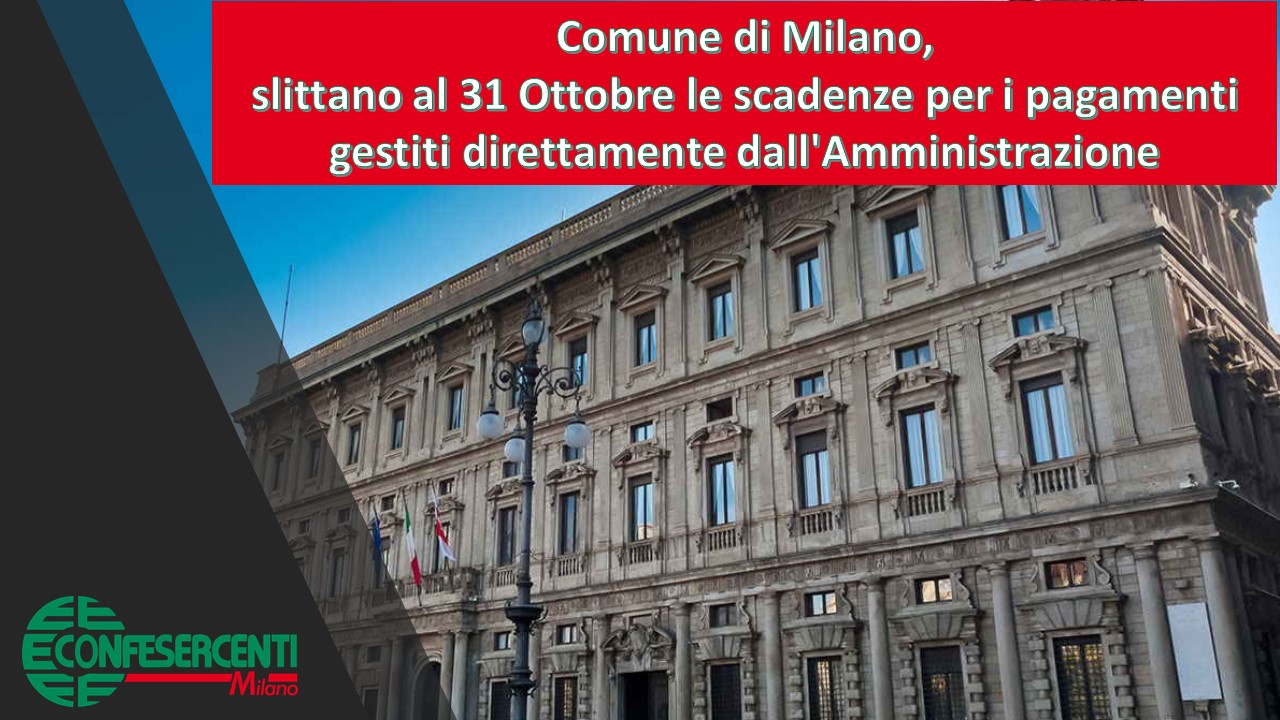 Comune di Milano, slittano al 31 Ottobre le scadenze per i pagamenti gestiti direttamente dall'Amministrazione