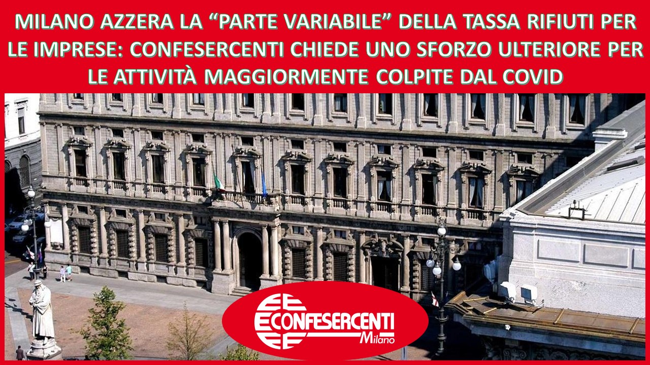 MILANO AZZERA LA “PARTE VARIABILE” DELLA TASSA RIFIUTI PER LE IMPRESE: CONFESERCENTI CHIEDE UNO SFORZO ULTERIORE PER LE ATTIVITÀ MAGGIORMENTE COLPITE DAL COVID